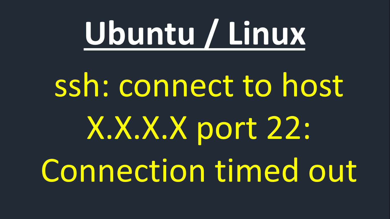ssh: connect to host x.x.x.x port 22: Connection timed out